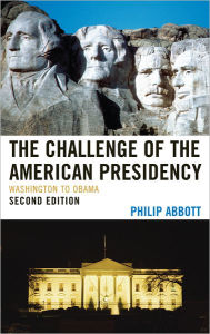 Title: The Challenge of the American Presidency: Washington to Obama, Author: Philip Abbott