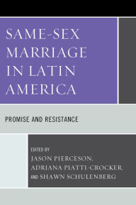 Title: Same-Sex Marriage in Latin America: Promise and Resistance, Author: Jason Pierceson