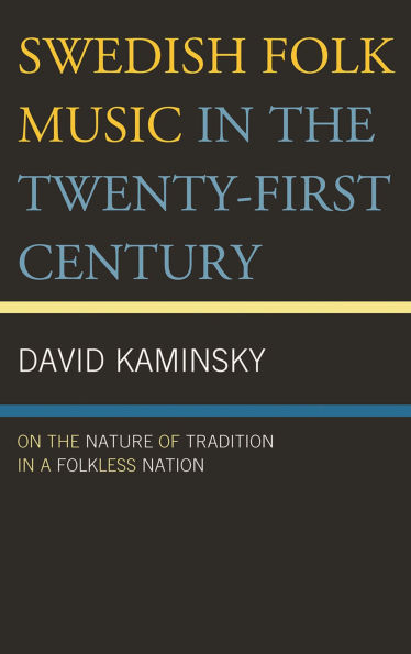 Swedish Folk Music in the Twenty-First Century: On the Nature of Tradition in a Folkless Nation