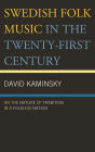 Swedish Folk Music in the Twenty-First Century: On the Nature of Tradition in a Folkless Nation