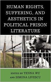 Title: Human Rights, Suffering, and Aesthetics in Political Prison Literature, Author: Yenna Wu