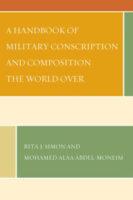 Title: A Handbook of Military Conscription and Composition the World Over, Author: Rita J. Simon American University