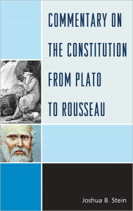 Title: Commentary on the Constitution from Plato to Rousseau, Author: Joshua B. Stein