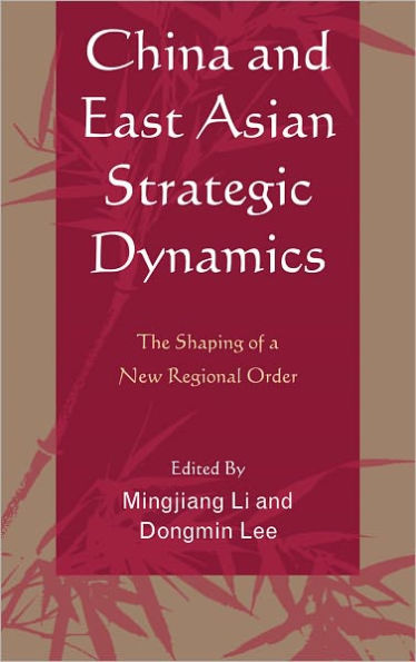 China and East Asian Strategic Dynamics: The Shaping of a New Regional Order