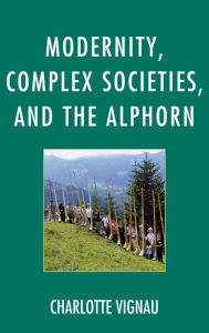 Title: Modernity, Complex Societies, and the Alphorn, Author: Charlotte Vignau