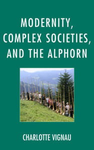 Title: Modernity, Complex Societies, and the Alphorn, Author: Charlotte Vignau