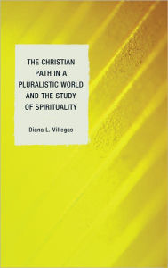 Title: The Christian Path in a Pluralistic World and the Study of Spirituality, Author: Diana L. Villegas