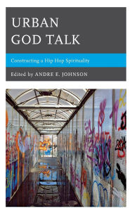 Title: Urban God Talk: Constructing a Hip Hop Spirituality, Author: James W. Perkinson