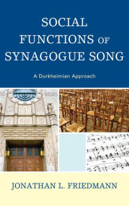 Title: Social Functions of Synagogue Song: A Durkheimian Approach, Author: Jonathan L. Friedmann