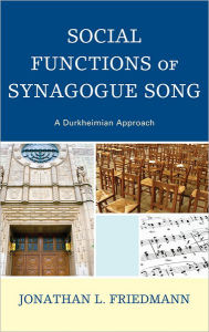 Title: Social Functions of Synagogue Song: A Durkheimian Approach, Author: Jonathan L. Friedmann