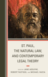 Title: St. Paul, the Natural Law, and Contemporary Legal Theory, Author: Jane Adolphe