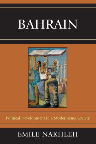 Title: Bahrain: Political Development in a Modernizing Society, Author: Emile Nakhleh