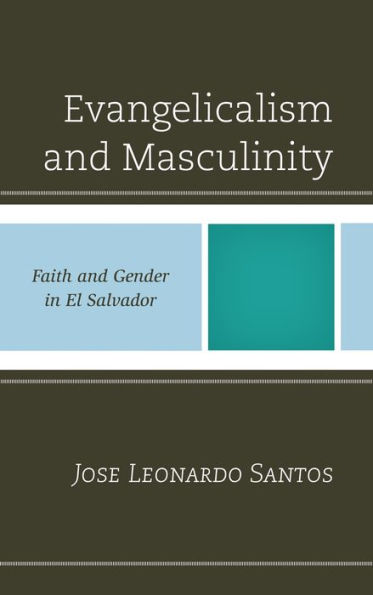 Evangelicalism and Masculinity: Faith Gender El Salvador