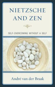 Title: Nietzsche and Zen: Self Overcoming Without a Self, Author: Andre van der Braak