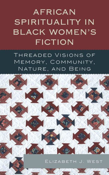 African Spirituality in Black Women's Fiction: Threaded Visions of Memory, Community, Nature and Being