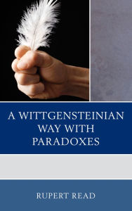 Title: A Wittgensteinian Way with Paradoxes, Author: Rupert Read