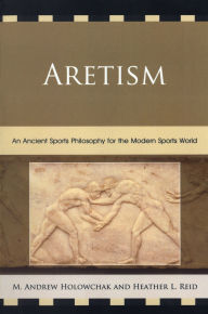 Title: Aretism: An Ancient Sports Philosophy for the Modern Sports World, Author: Heather Reid
