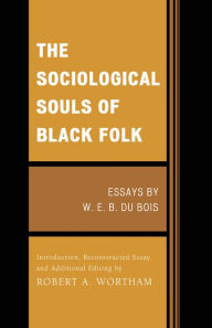 Title: The Sociological Souls of Black Folk: Essays by W. E. B. Du Bois, Author: W. E. B. Du Bois