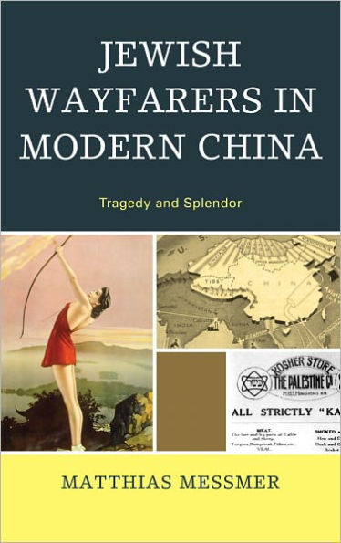 Jewish Wayfarers in Modern China: Tragedy and Splendor