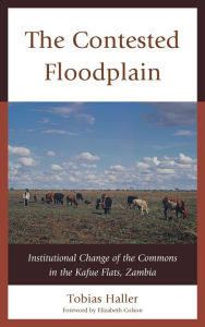 Title: The Contested Floodplain: Institutional Change of the Commons in the Kafue Flats, Zambia, Author: Tobias Haller