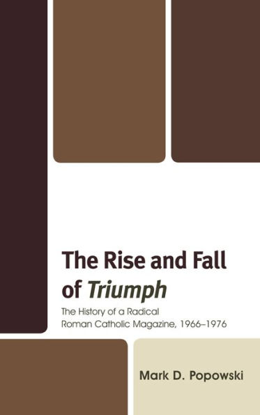 The Rise and Fall of Triumph: History a Radical Roman Catholic Magazine, 1966-1976