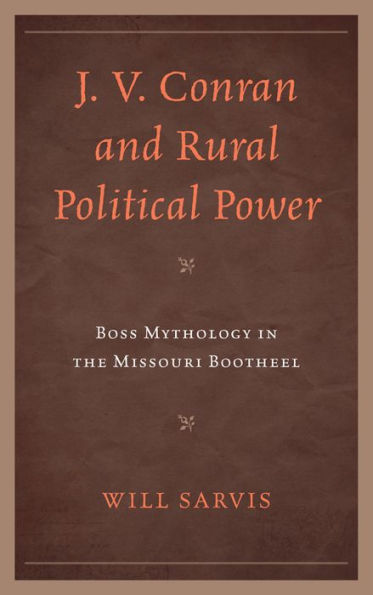 J. V. Conran and Rural Political Power: Boss Mythology in the Missouri Bootheel