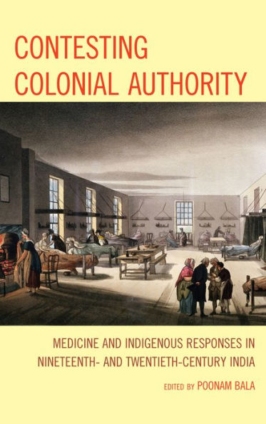 Contesting Colonial Authority: Medicine and Indigenous Responses in Nineteenth- and Twentieth-Century India