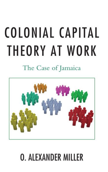 Colonial Capital Theory at Work: The Case of Jamaica