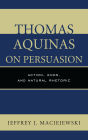Thomas Aquinas on Persuasion: Action, Ends, and Natural Rhetoric