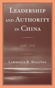 Title: Leadership and Authority in China: 1895-1978, Author: Lawrence Sullivan
