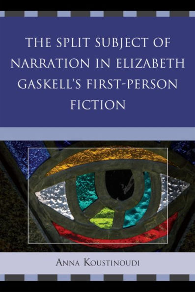 The Split Subject of Narration in Elizabeth Gaskell's First Person Fiction