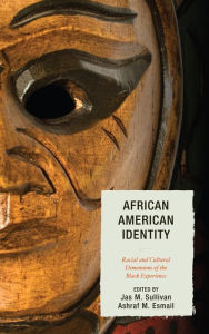 Title: African American Identity: Racial and Cultural Dimensions of the Black Experience, Author: Jas M. Sullivan