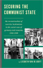 Securing the Communist State: The Reconstruction of Coercive Institutions in the Soviet Zone of Germany and Romania, 1944-1948