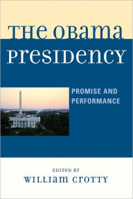 Title: The Obama Presidency: Promise and Performance, Author: William Crotty