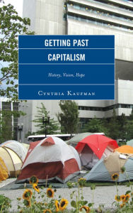 Title: Getting Past Capitalism: History, Vision, Hope, Author: Cynthia Kaufman