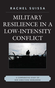 Title: Military Resilience in Low-Intensity Conflict: A Comparative Study of New Directions Worldwide, Author: Rachel Suissa