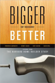 Title: Bigger Isn't Necessarily Better: Lessons from the Harvard Home Builder Study, Author: Frederick Abernathy