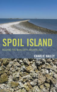 Title: Spoil Island: Reading the Makeshift Archipelago, Author: Charlie Hailey