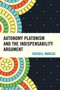 Title: Autonomy Platonism and the Indispensability Argument, Author: Russell Marcus