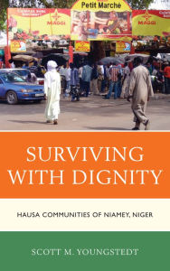 Title: Surviving with Dignity: Hausa Communities of Niamey, Niger, Author: Scott M. Youngstedt