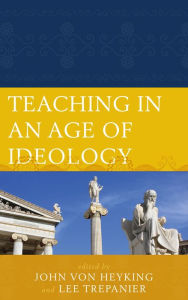 Title: Teaching in an Age of Ideology, Author: Lee Trepanier Assumption University