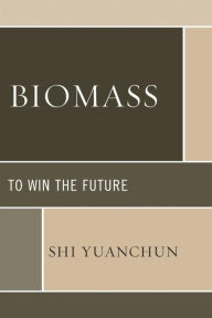 Title: Biomass: To Win the Future, Author: Shi Yuanchun