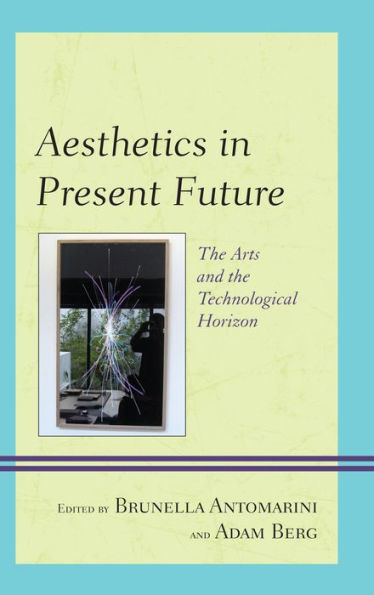 Aesthetics Present Future: the Arts and Technological Horizon