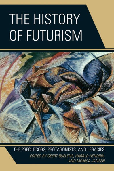 The History of Futurism: Precursors, Protagonists, and Legacies