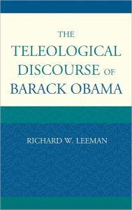 Title: The Teleological Discourse of Barack Obama, Author: Richard  W. Leeman