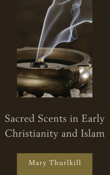 Sacred Scents Early Christianity and Islam