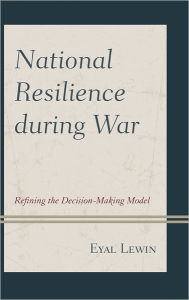 Title: National Resilience during War: Refining the Decision-Making Model, Author: Eyal Lewin Ariel University