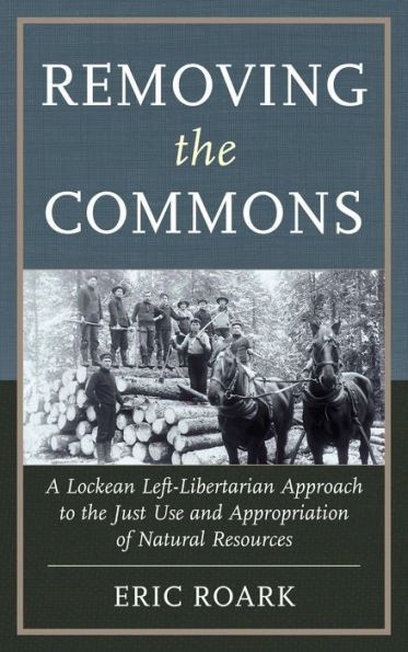 Removing the Commons: A Lockean Left-Libertarian Approach to Just Use and Appropriation of Natural Resources