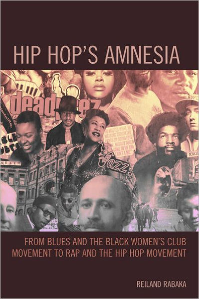 Hip Hop's Amnesia: From Blues and the Black Women's Club Movement to Rap Hop
