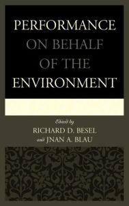 Title: Performance on Behalf of the Environment, Author: Richard D. Besel